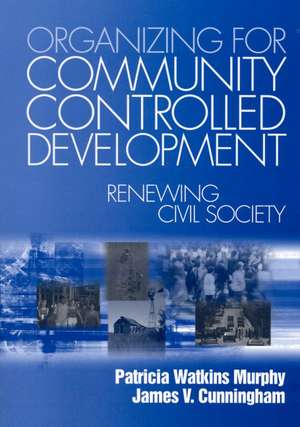 Organizing for Community Controlled Development: Renewing Civil Society de Patricia Watkins Murphy