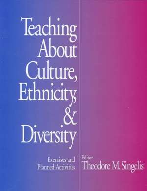 Teaching About Culture, Ethnicity, and Diversity: Exercises and Planned Activities de Theodore M. Singelis