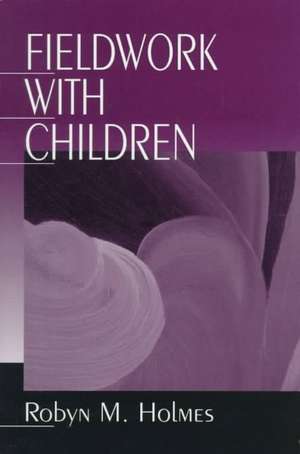 Fieldwork with Children de Robyn M Holmes