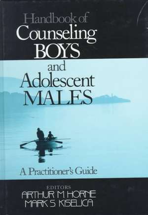 Handbook of Counseling Boys and Adolescent Males: A Practitioner's Guide de Arthur M Horne