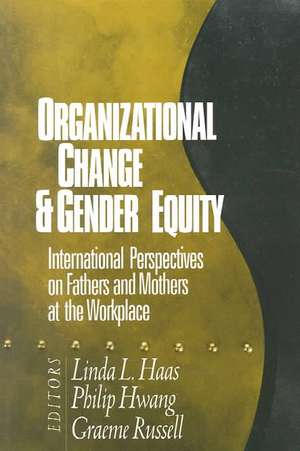 Organizational Change and Gender Equity: International Perspectives on Fathers and Mothers at the Workplace de Linda L. Haas