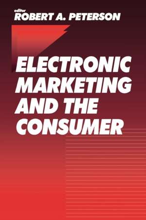 Electronic Marketing and the Consumer de Robert A. Peterson