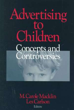 Advertising to Children: Concepts and Controversies de M . Carole Macklin