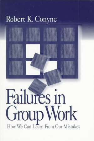 Failures in Group Work: How We Can Learn from Our Mistakes de Robert K. Conyne