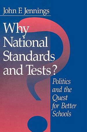 Why National Standards and Tests?: Politics and the Quest for Better Schools de John F. Jennings