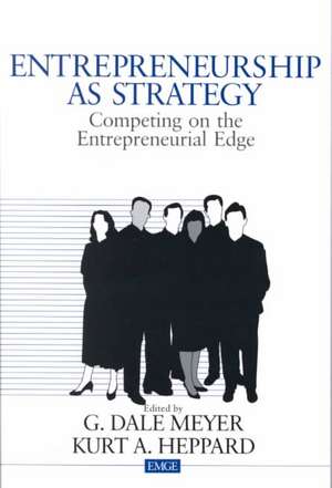 Entrepreneurship as Strategy: Competing on the Entrepreneurial Edge de G. Dale Meyer