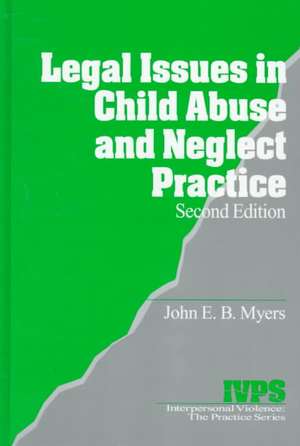 Legal Issues in Child Abuse and Neglect Practice de John E. B. Myers