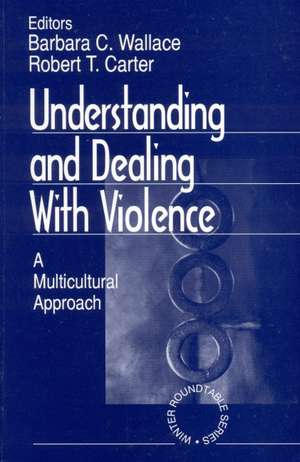 Understanding and Dealing With Violence: A Multicultural Approach de Barbara C Wallace