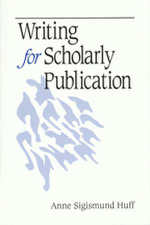 Writing for Scholarly Publication de Anne Sigismund Huff