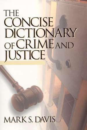 The Concise Dictionary of Crime and Justice de Mark Davis