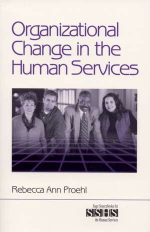 Organizational Change in the Human Services de Rebecca Ann Proehl