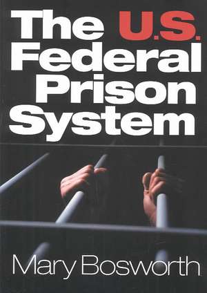 The U.S. Federal Prison System de Mary F. Bosworth