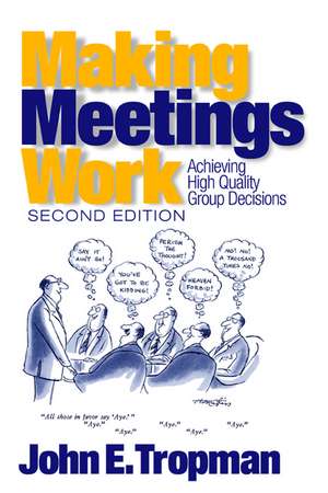 Making Meetings Work: Achieving High Quality Group Decisions de John E. Tropman