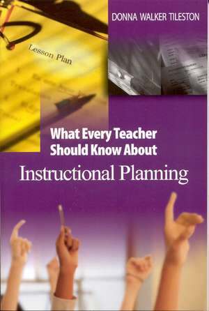 What Every Teacher Should Know About Instructional Planning de Donna E. Walker Tileston