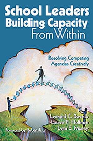 School Leaders Building Capacity From Within: Resolving Competing Agendas Creatively de Leonard C. Burrello