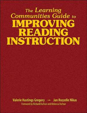 The Learning Communities Guide to Improving Reading Instruction de Valerie Hastings Gregory