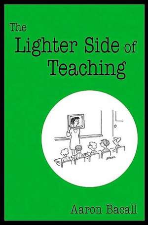 The Lighter Side of Teaching de Aaron Bacall