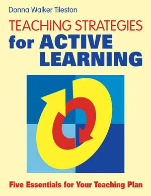 Teaching Strategies for Active Learning: Five Essentials for Your Teaching Plan de Donna E. Walker Tileston