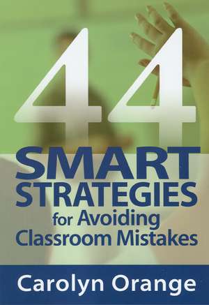 44 Smart Strategies for Avoiding Classroom Mistakes de Carolyn M. Orange