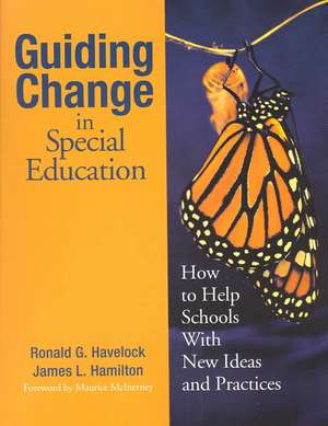 Guiding Change in Special Education: How to Help Schools With New Ideas and Practices de Ronald G. Havelock