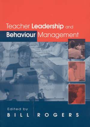 Teacher Leadership and Behaviour Management de Bill Rogers