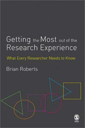 Getting the Most Out of the Research Experience: What Every Researcher Needs to Know de Brian E. Roberts