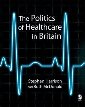 The Politics of Healthcare in Britain de Stephen Harrison