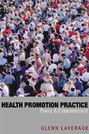 Health Promotion Practice: Power and Empowerment de Glenn Laverack