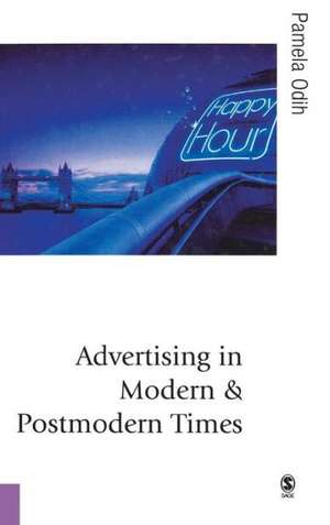 Advertising in Modern and Postmodern Times de Pamela Odih