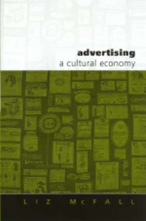 Advertising: A Cultural Economy de Liz McFall