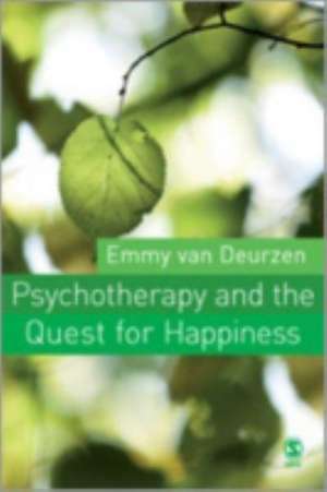 Psychotherapy and the Quest for Happiness de Emmy van Deurzen