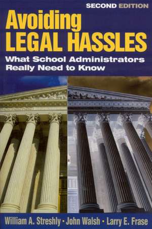 Avoiding Legal Hassles: What School Administrators Really Need to Know de William A. Streshly