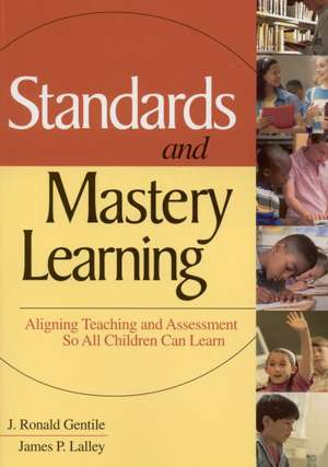 Standards and Mastery Learning: Aligning Teaching and Assessment So All Children Can Learn de J. Ronald Gentile