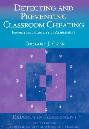 Detecting and Preventing Classroom Cheating: Promoting Integrity in Assessment de Gregory J. Cizek