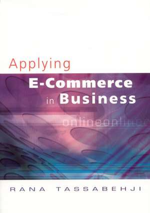 Applying E-Commerce in Business de Rana Tassabehji