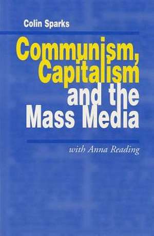 Communism, Capitalism and the Mass Media de Colin Sparks