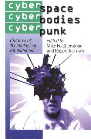 Cyberspace/Cyberbodies/Cyberpunk: Cultures of Technological Embodiment de Mike Featherstone