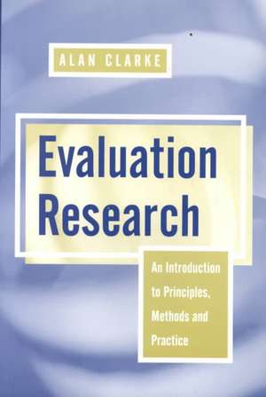 Evaluation Research: An Introduction to Principles, Methods and Practice de Alan Clarke