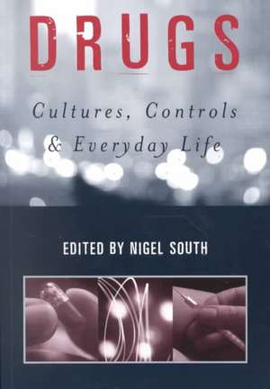 Drugs: Cultures, Controls and Everyday Life de Nigel South