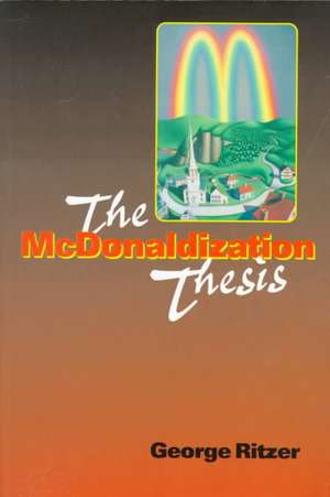 The McDonaldization Thesis: Explorations and Extensions de George Ritzer