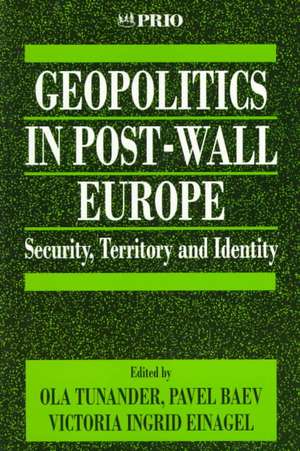 Geopolitics in Post-Wall Europe: Security, Territory and Identity de Ola Tunander