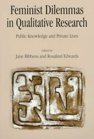 Feminist Dilemmas in Qualitative Research: Public Knowledge and Private Lives de Jane Catherine Ribbens