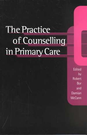 The Practice of Counselling in Primary Care de Robert Bor