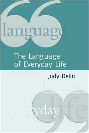 The Language of Everyday Life: An Introduction de Judy Delin