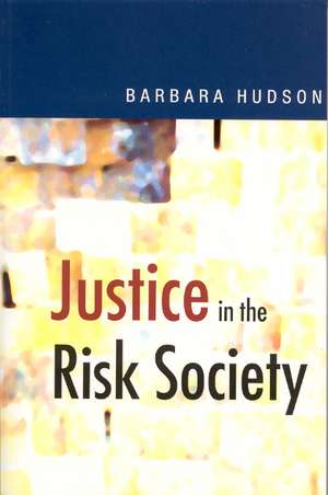 Justice in the Risk Society: Challenging and Re-affirming 'Justice' in Late Modernity de Barbara Hudson