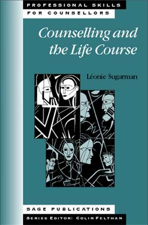 Counselling and the Life Course de Leonie Sugarman