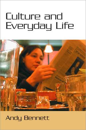 Culture and Everyday Life de Andy Bennett