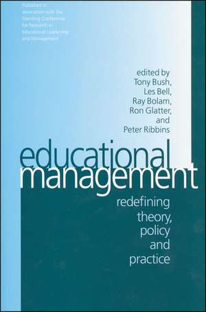 Educational Management: Redefining Theory, Policy and Practice de Tony Bush