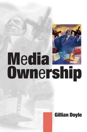 Media Ownership: The Economics and Politics of Convergence and Concentration in the UK and European Media de Gillian Doyle