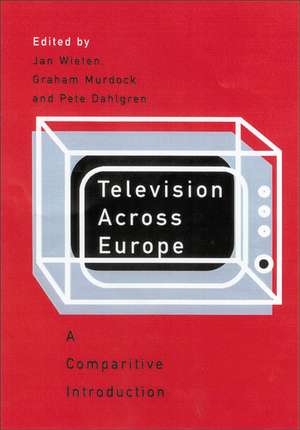 Television Across Europe: A Comparative Introduction de Jan Wieten